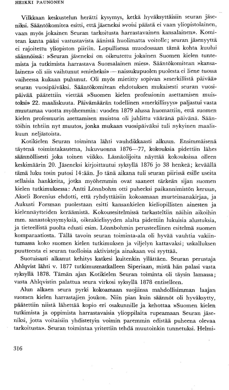 Komitean kanta pääsi vastustavista äänistä huolimatta voitolle; seuran jäsenyyttä ei rajoitettu yliopiston piiriin.