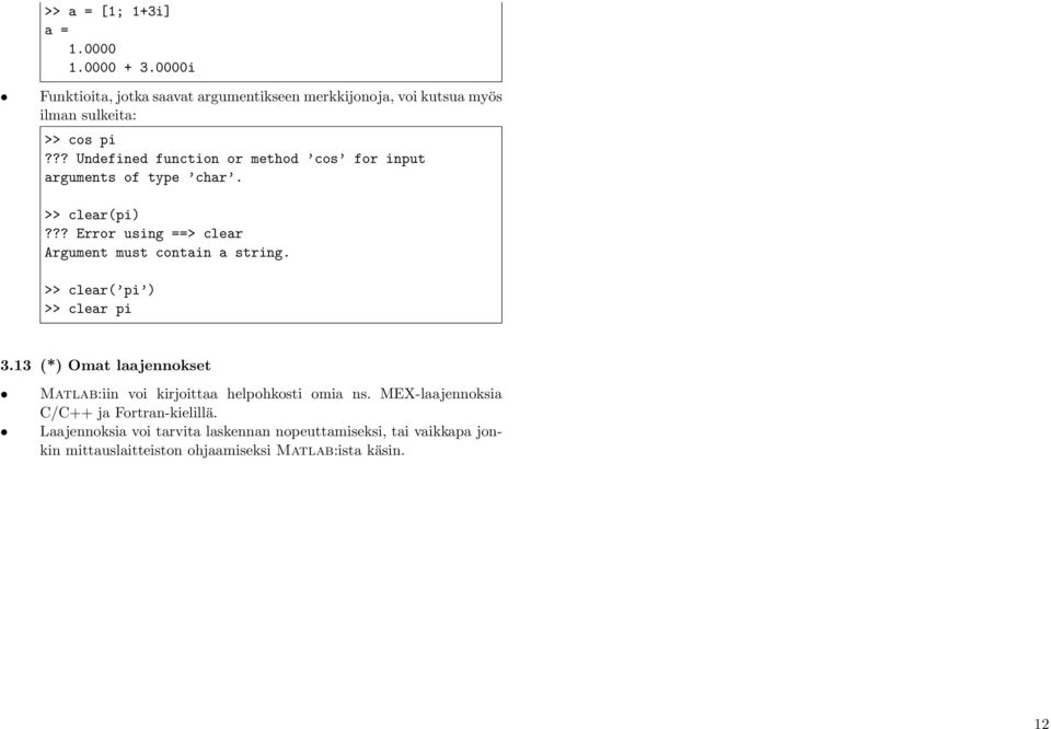 ?? Error using ==> clear Argument must contain a string. >> clear( pi ) >> clear pi 3.