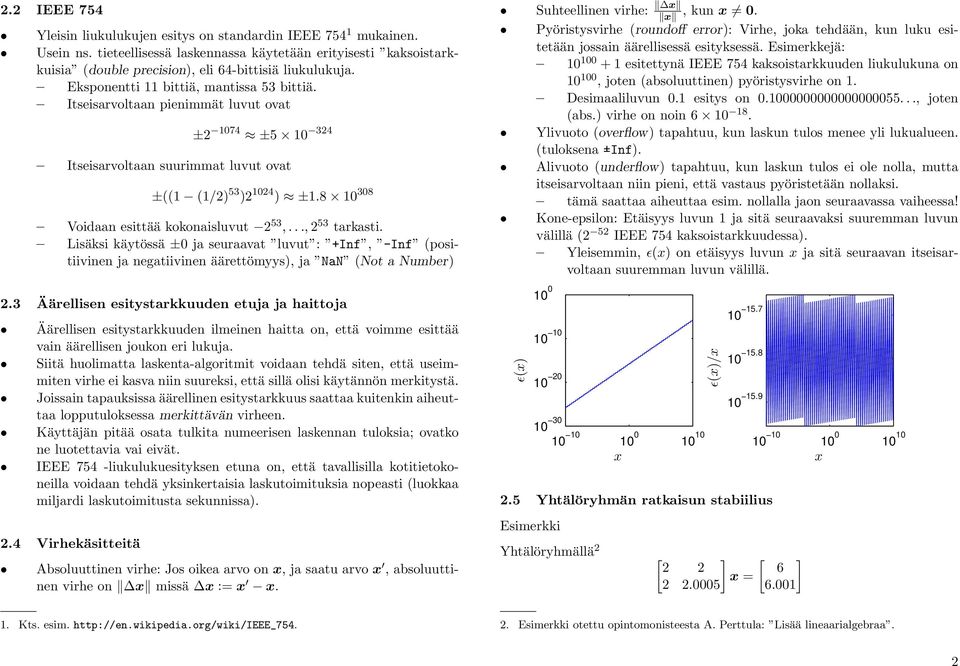 ..,2 53 tarkasti. Lisäksi käytössä ± ja seuraavat luvut : +Inf, -Inf (positiivinen ja negatiivinen äärettömyys), ja NaN (Not a Number) 2.