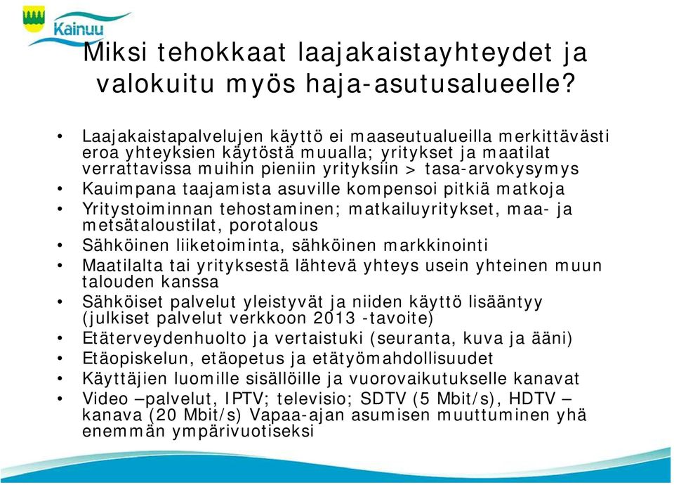 asuville kompensoi pitkiä matkoja Yritystoiminnan tehostaminen; matkailuyritykset, maa- ja metsätaloustilat, porotalous Sähköinen liiketoiminta, sähköinen markkinointi Maatilalta tai yrityksestä