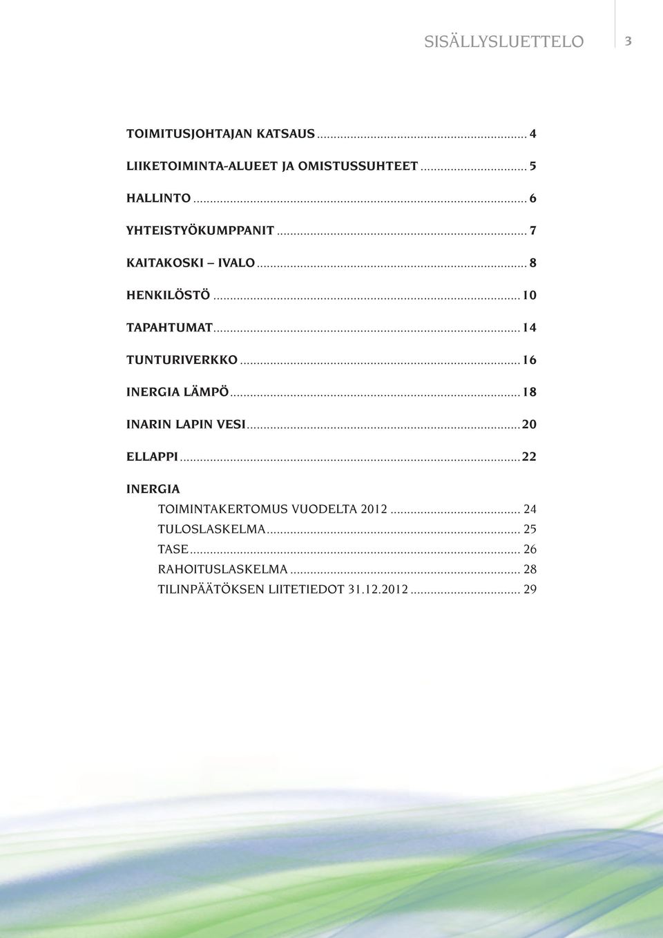 ..16 INERGIA LÄMPÖ...18 INARIN LAPIN VESI...20 ELLAPPI...22 INERGIA TOIMINTAKERTOMUS VUODELTA 2012.