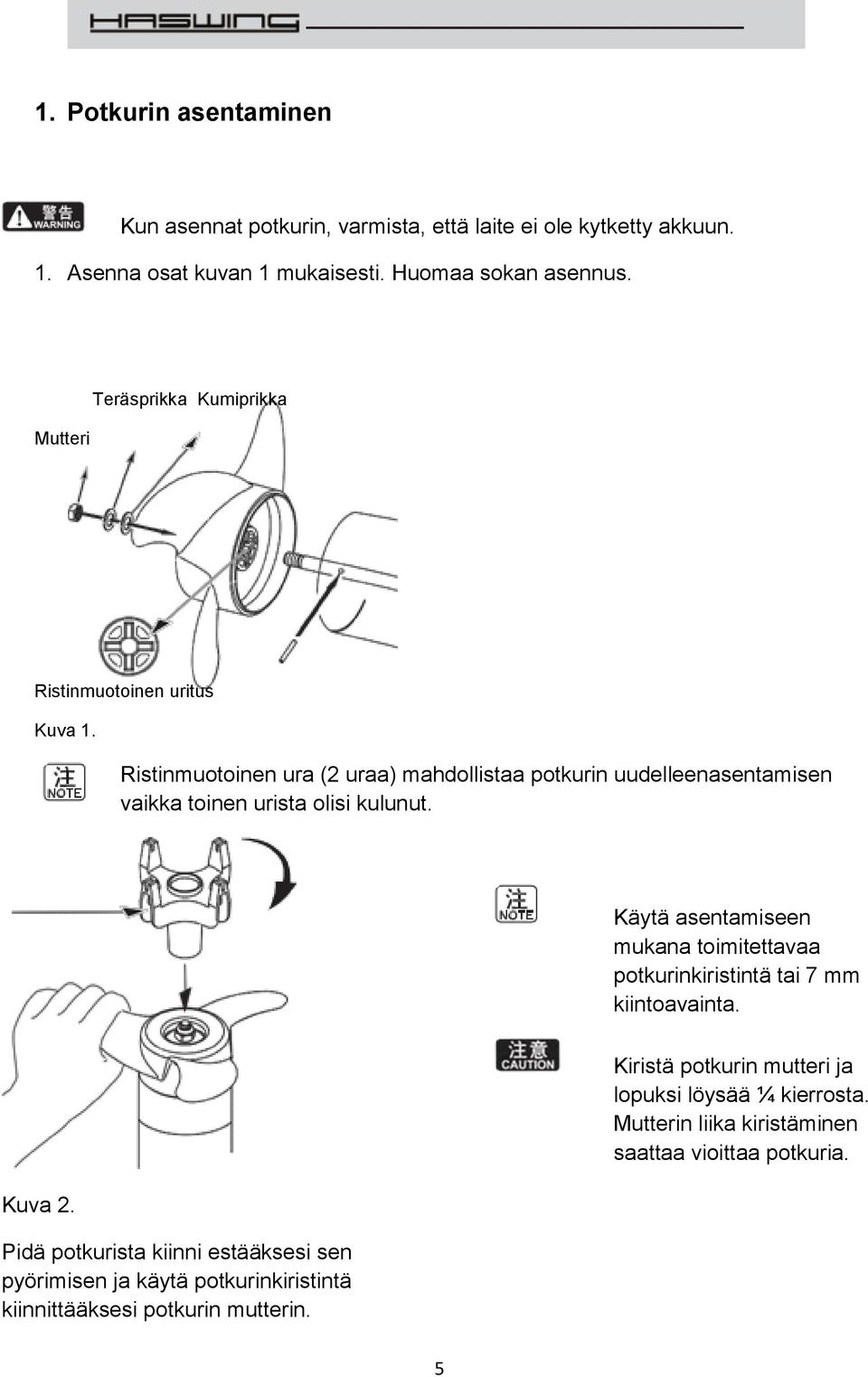 Ristinmuotoinen ura (2 uraa) mahdollistaa potkurin uudelleenasentamisen vaikka toinen urista olisi kulunut.