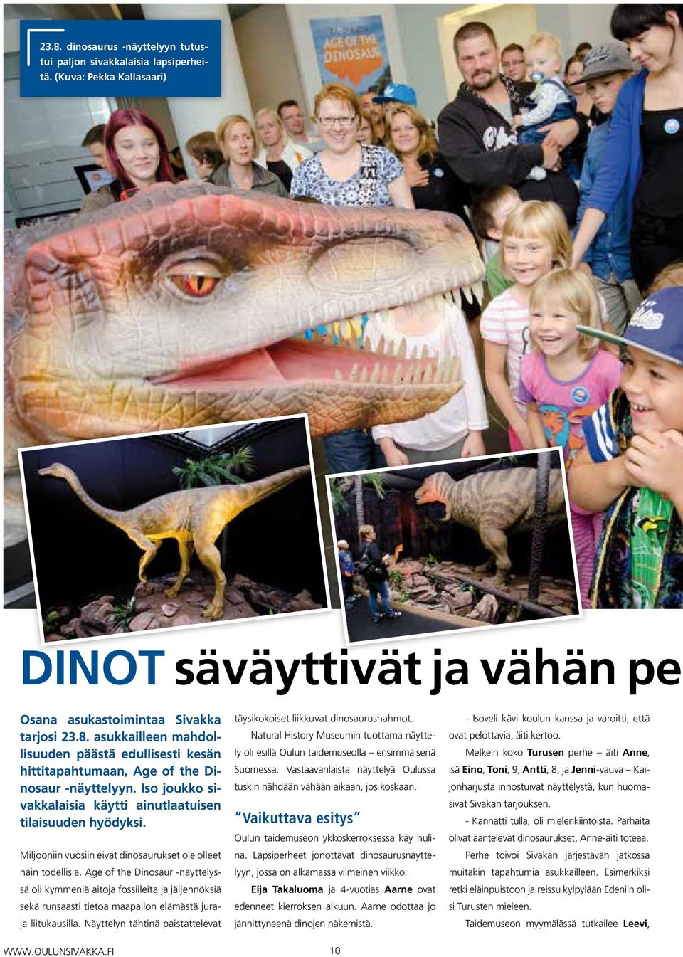 Age of the Dinosaur -näyttelyssä oli kymmeniä aitoja fossiileita ja jäljennöksiä sekä runsaasti tietoa maapallon elämästä juraja liitukausilla.