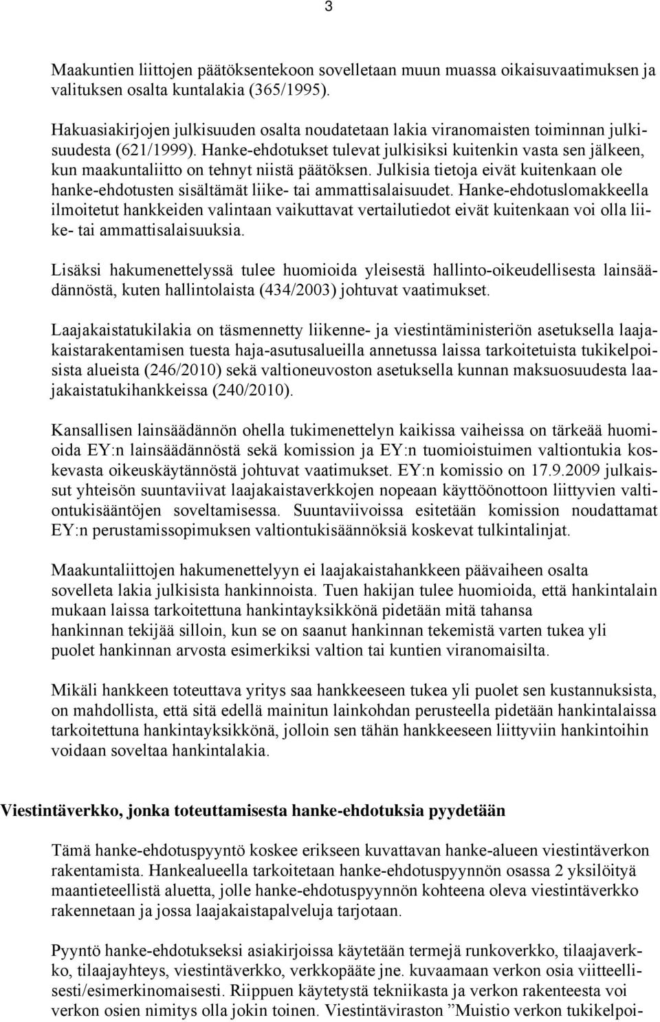 Hanke-ehdotukset tulevat julkisiksi kuitenkin vasta sen jälkeen, kun maakuntaliitto on tehnyt niistä päätöksen.