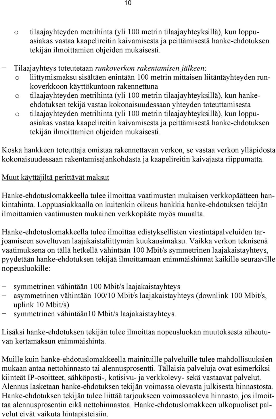 metrihinta (yli 100 metrin tilaajayhteyksillä), kun hankeehdotuksen tekijä vastaa kokonaisuudessaan yhteyden toteuttamisesta o tilaajayhteyden metrihinta (yli 100 metrin tilaajayhteyksillä), kun