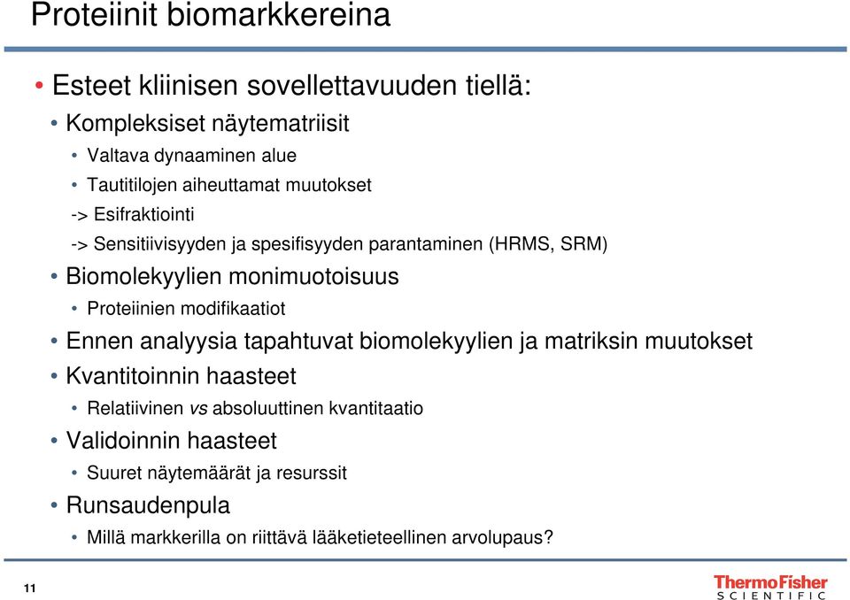 Proteiinien modifikaatiot Ennen analyysia tapahtuvat biomolekyylien ja matriksin muutokset Kvantitoinnin haasteet Relatiivinen vs