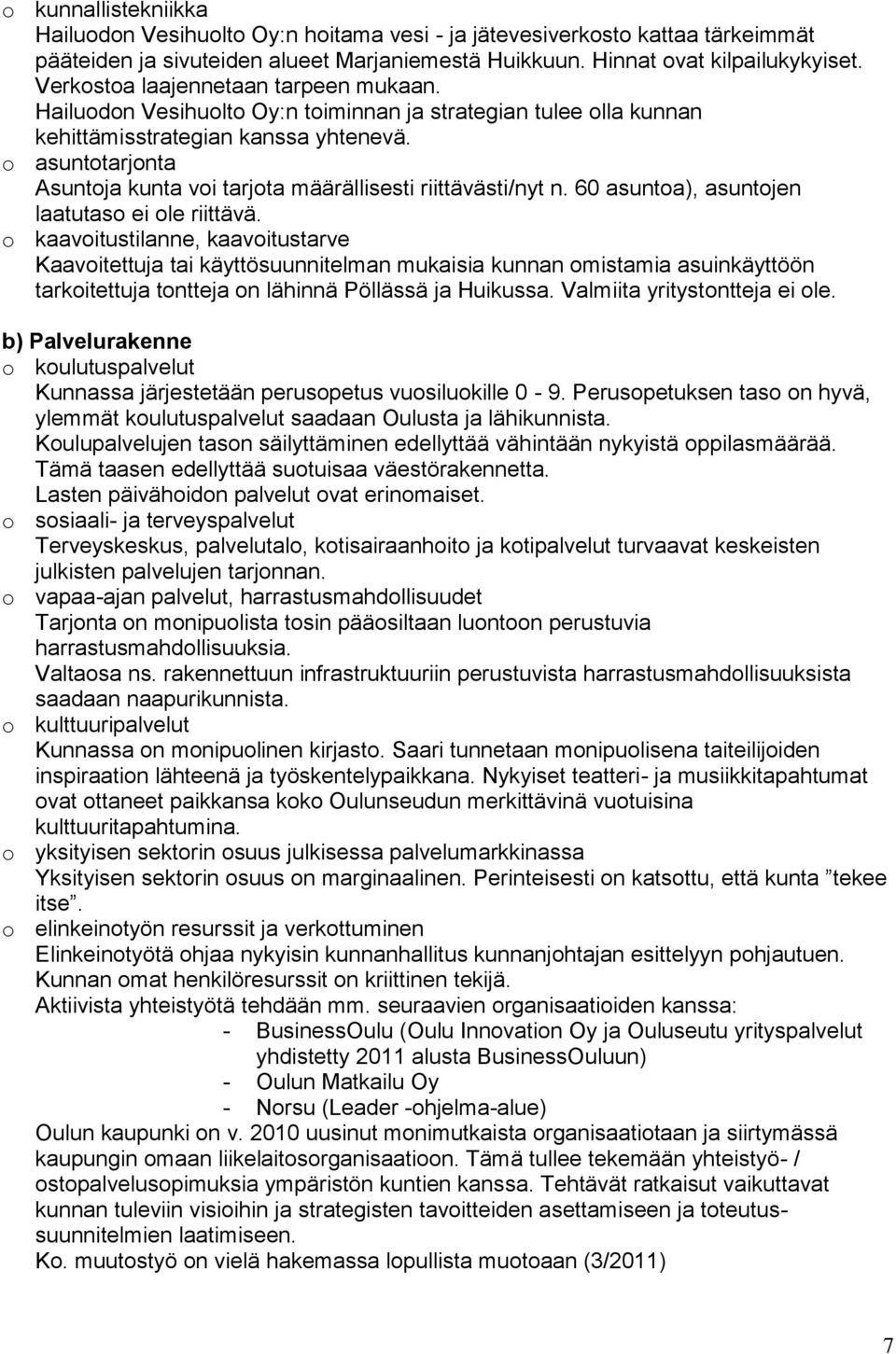 o asuntotarjonta Asuntoja kunta voi tarjota määrällisesti riittävästi/nyt n. 60 asuntoa), asuntojen laatutaso ei ole riittävä.