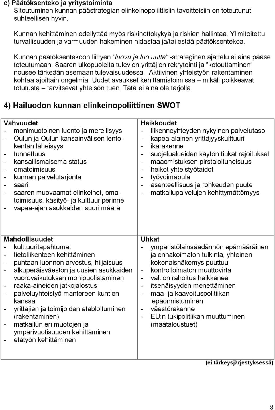 Kunnan päätöksentekoon liittyen luovu ja luo uutta -strateginen ajattelu ei aina pääse toteutumaan.