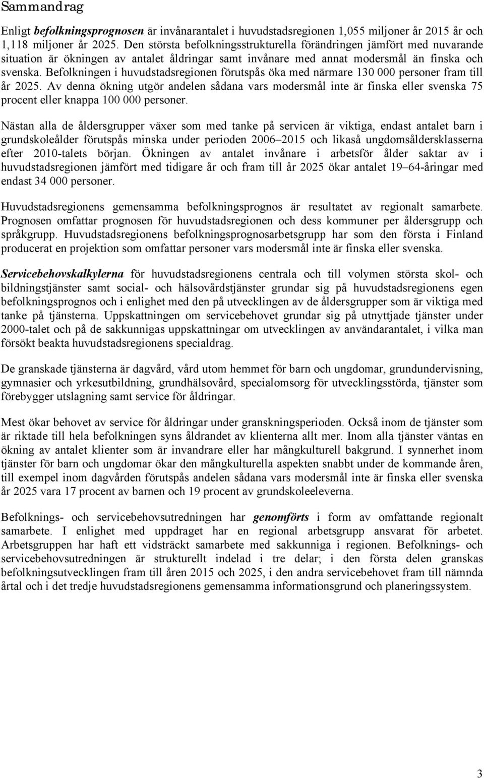 Befolkningen i huvudstadsregionen förutspås öka med närmare 13 personer fram till år 225.