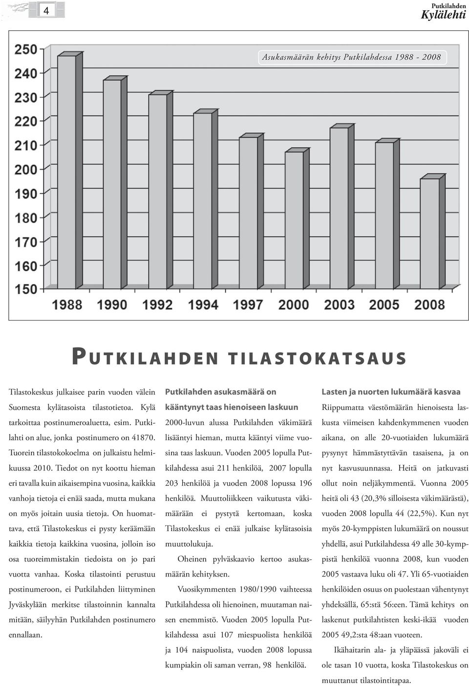 Tiedot on nyt koottu hieman eri tavalla kuin aikaisempina vuosina, kaikkia vanhoja tietoja ei enää saada, mutta mukana on myös joitain uusia tietoja.