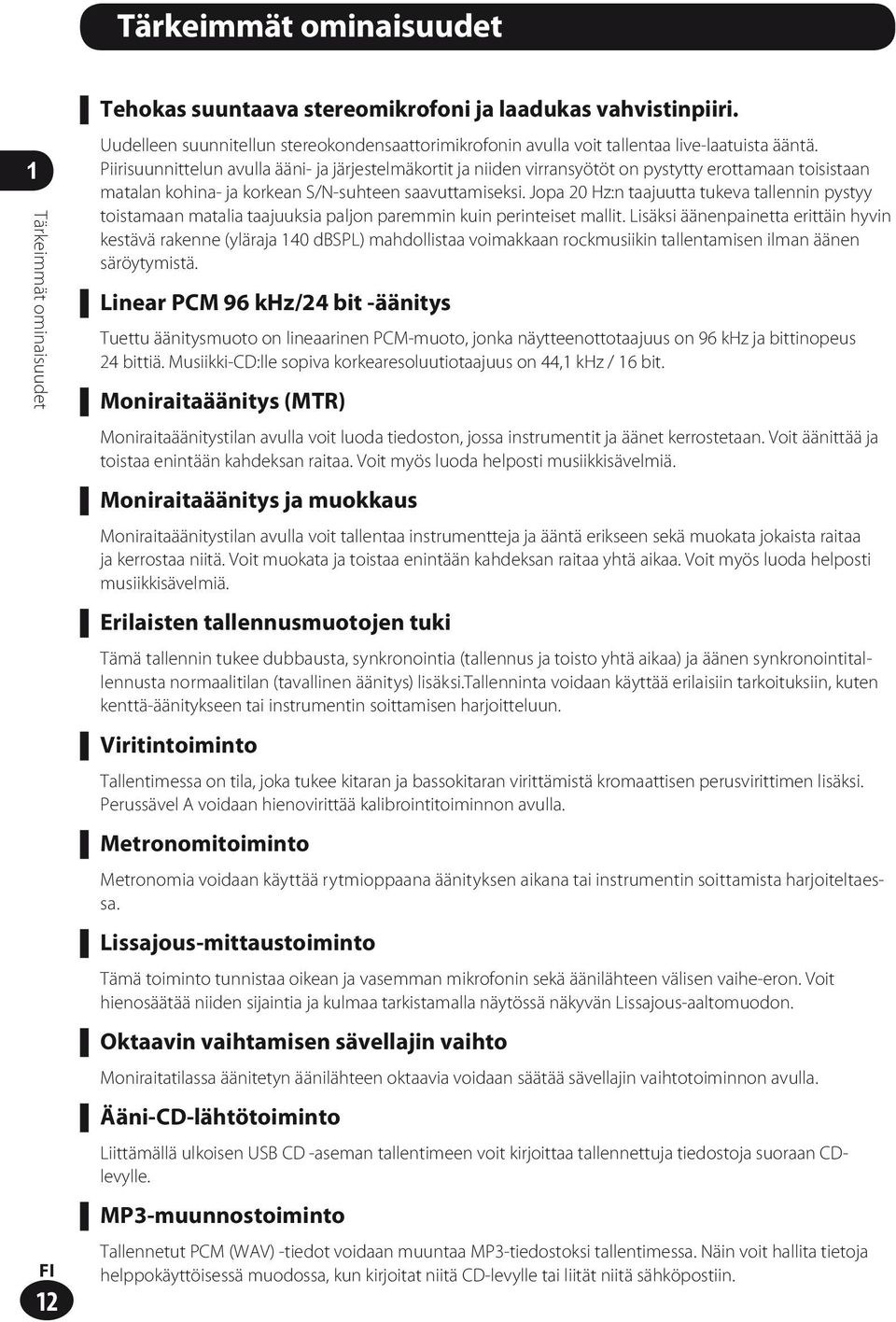 Piirisuunnittelun avulla ääni- ja järjestelmäkortit ja niiden virransyötöt on pystytty erottamaan toisistaan matalan kohina- ja korkean S/N-suhteen saavuttamiseksi.