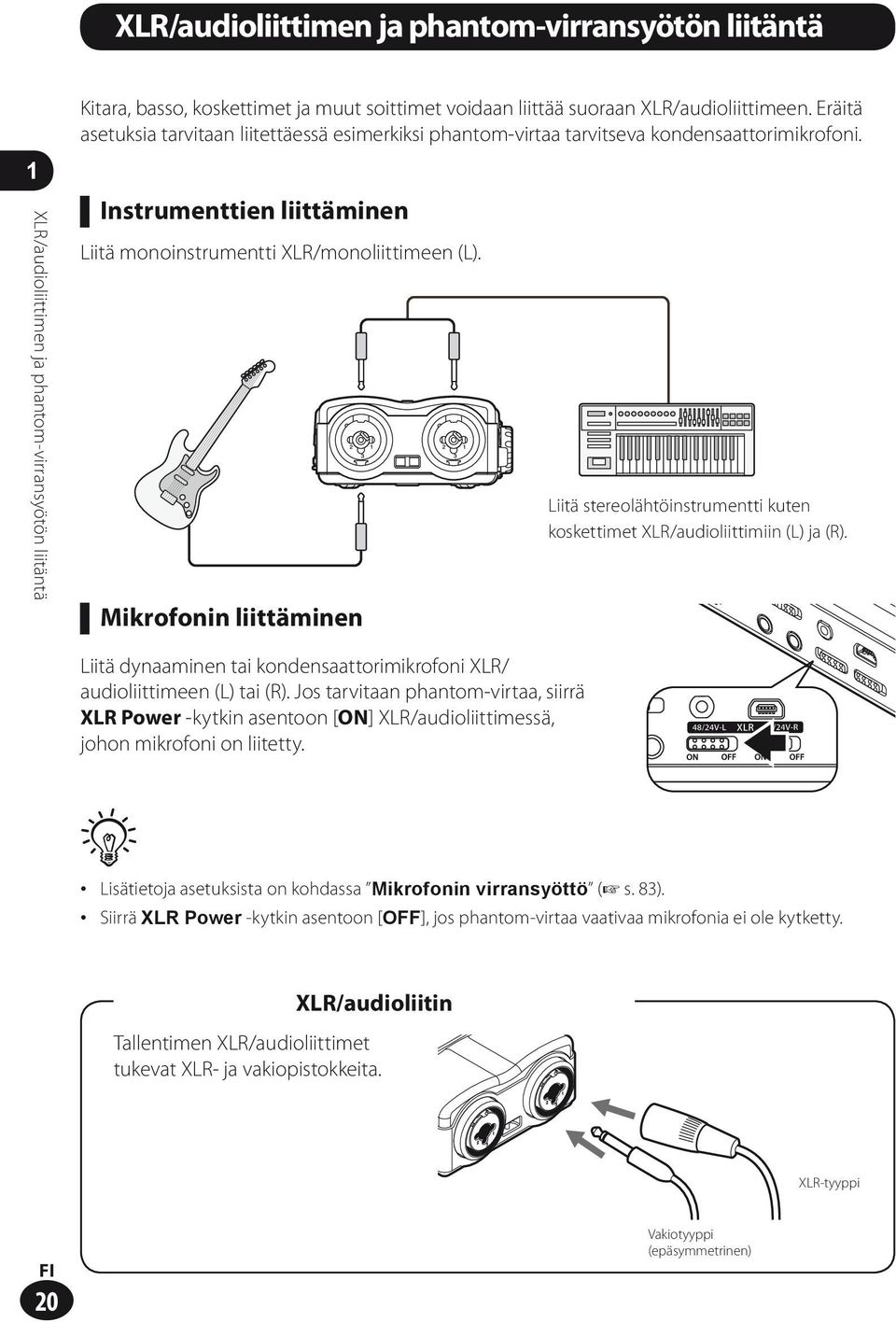 1XLR/audioliittimen ja phantom-virransyötön liitäntä Instrumenttien liittäminen Liitä monoinstrumentti XLR/monoliittimeen (L).