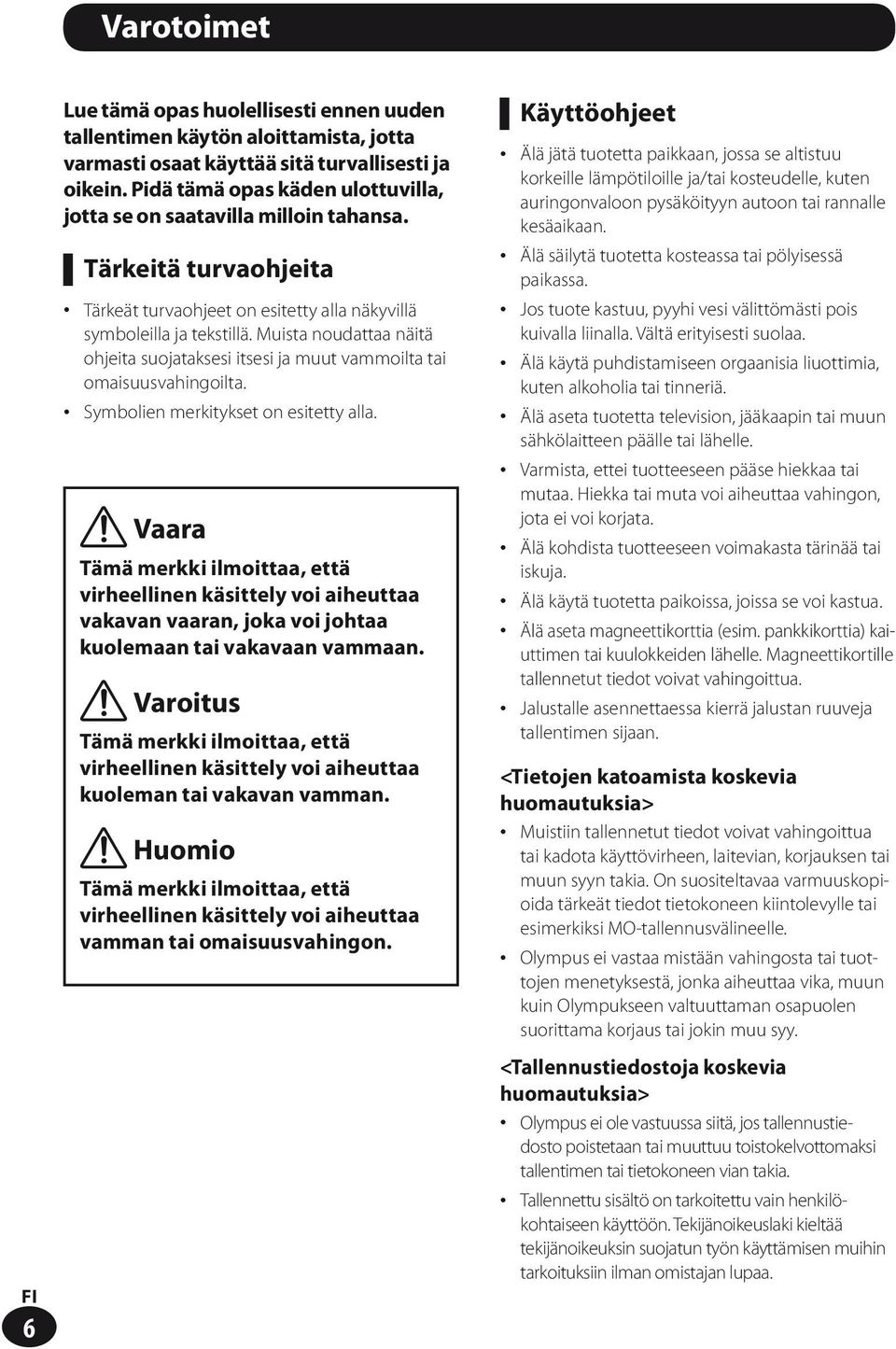 Muista noudattaa näitä ohjeita suojataksesi itsesi ja muut vammoilta tai omaisuusvahingoilta. Symbolien merkitykset on esitetty alla.