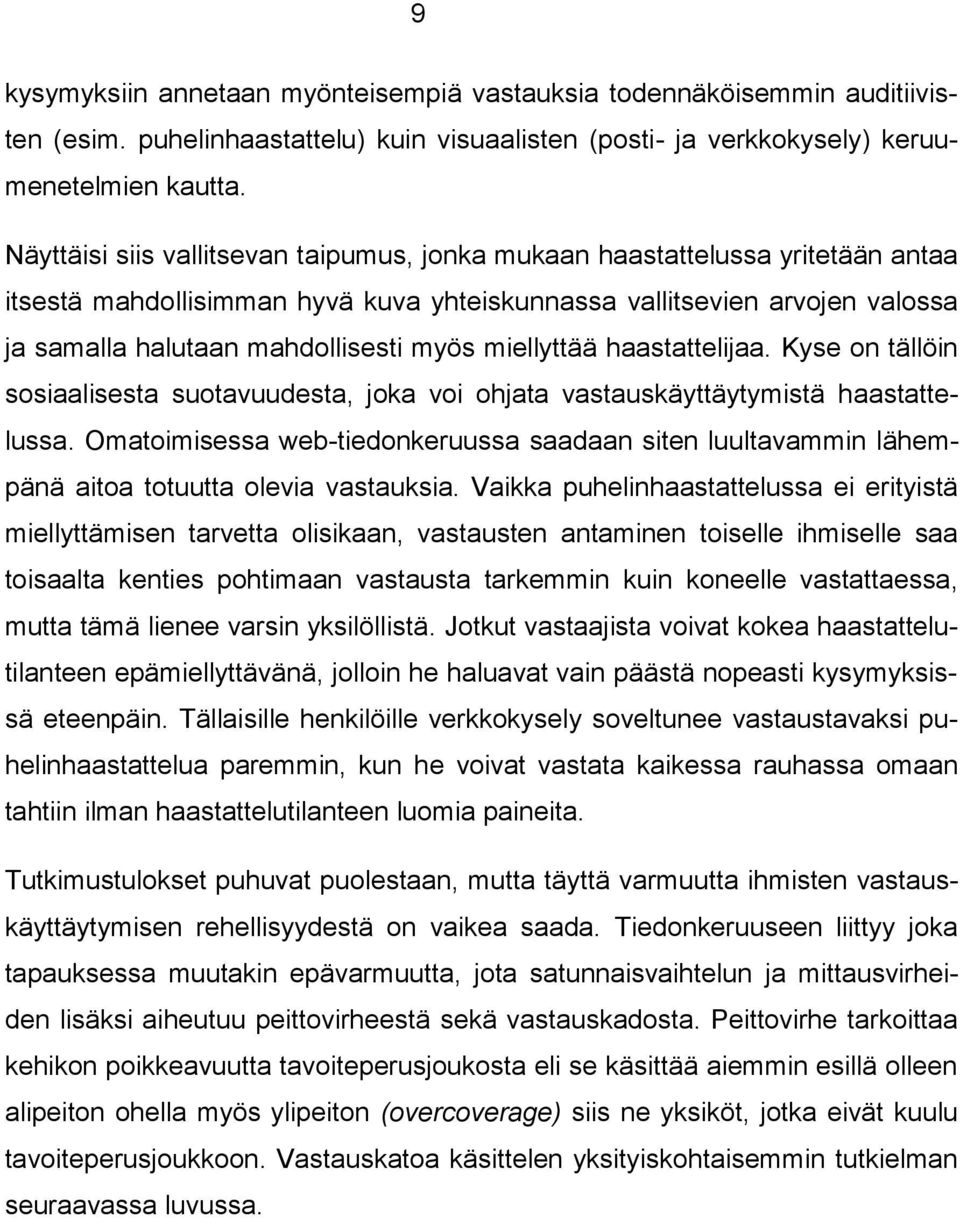 miellyttää haastattelijaa. Kyse on tällöin sosiaalisesta suotavuudesta, joka voi ohjata vastauskäyttäytymistä haastattelussa.