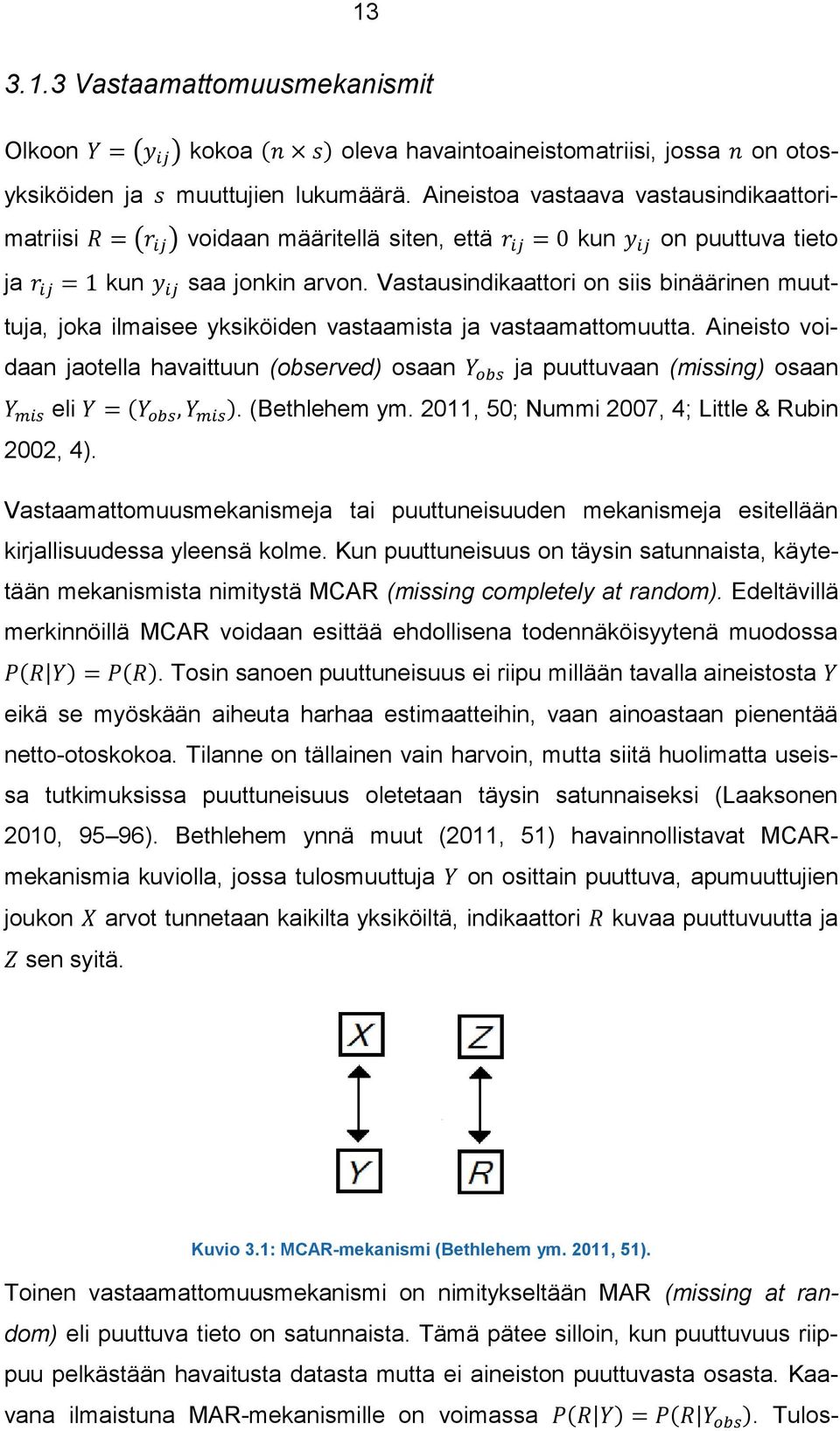 Vastausindikaattori on siis binäärinen muuttuja, joka ilmaisee yksiköiden vastaamista ja vastaamattomuutta.