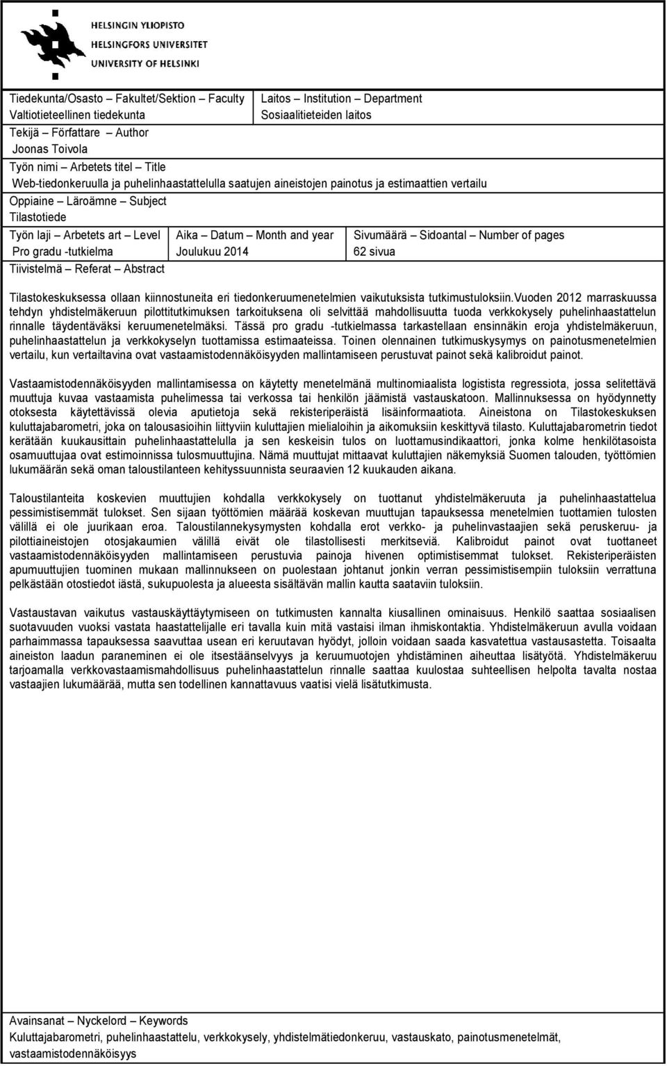 Referat Abstract Aika Datum Month and year Joulukuu 2014 Sivumäärä Sidoantal Number of pages 62 sivua Tilastokeskuksessa ollaan kiinnostuneita eri tiedonkeruumenetelmien vaikutuksista