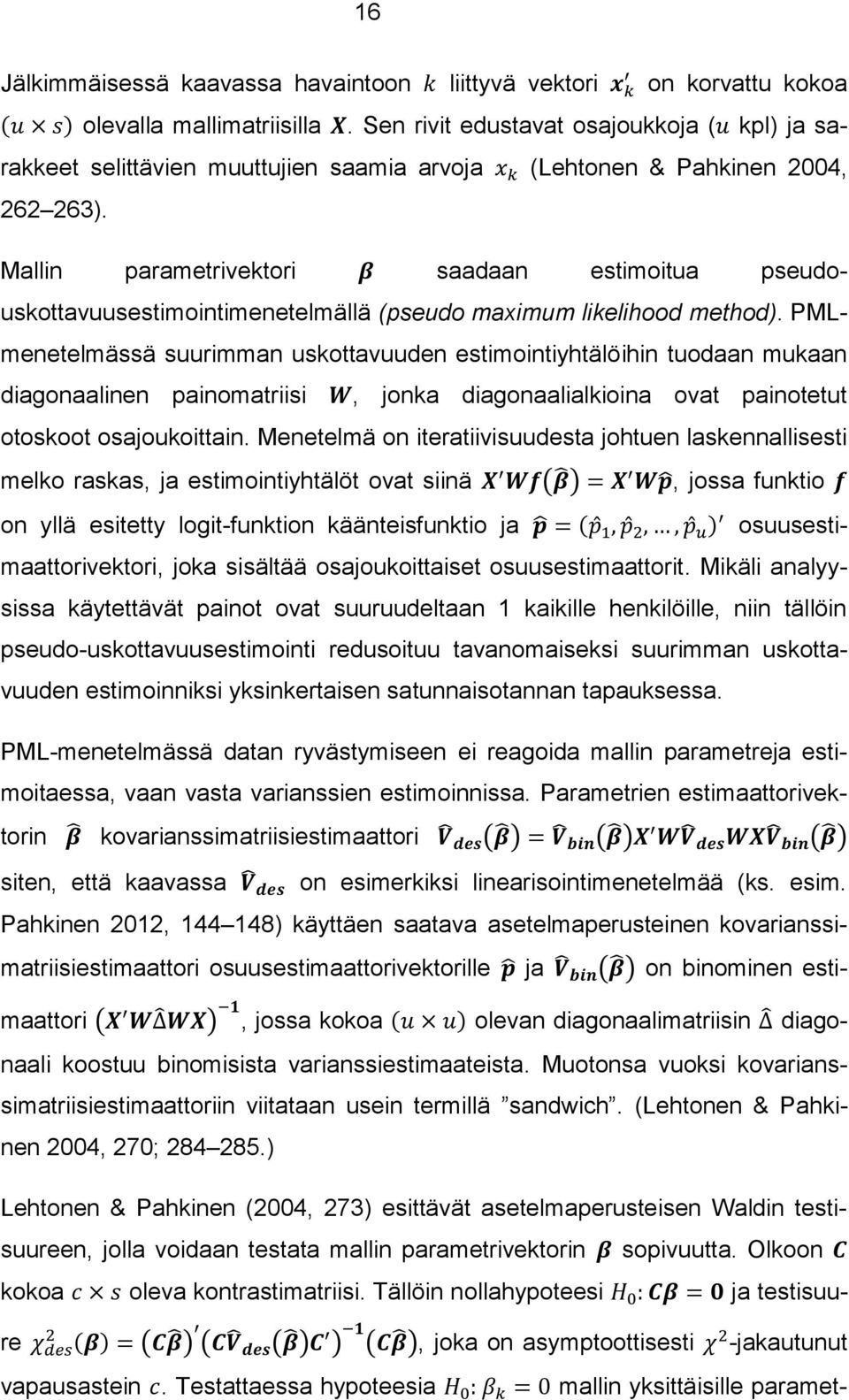 Mallin parametrivektori β saadaan estimoitua pseudouskottavuusestimointimenetelmällä (pseudo maximum likelihood method).
