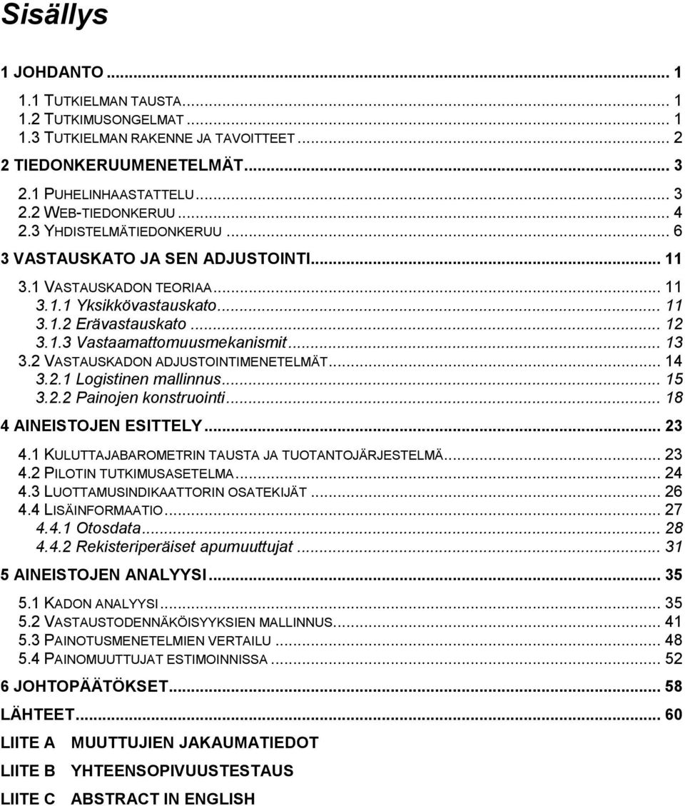 .. 13 3.2 VASTAUSKADON ADJUSTOINTIMENETELMÄT... 14 3.2.1 Logistinen mallinnus... 15 3.2.2 Painojen konstruointi... 18 4 AINEISTOJEN ESITTELY... 23 4.
