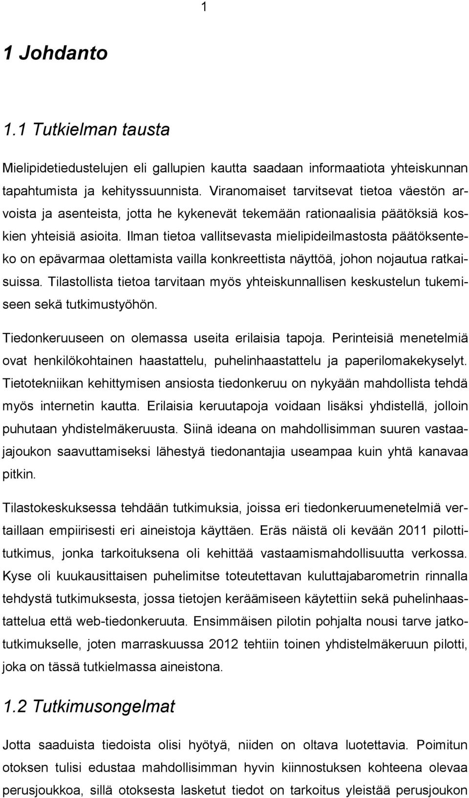 Ilman tietoa vallitsevasta mielipideilmastosta päätöksenteko on epävarmaa olettamista vailla konkreettista näyttöä, johon nojautua ratkaisuissa.