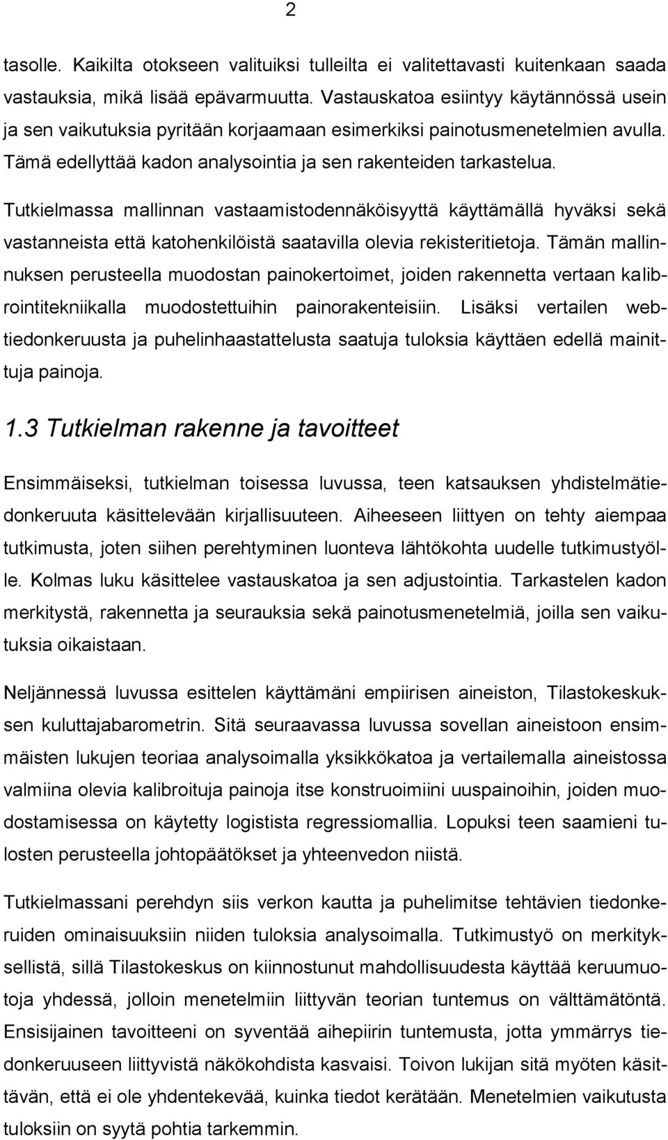 Tutkielmassa mallinnan vastaamistodennäköisyyttä käyttämällä hyväksi sekä vastanneista että katohenkilöistä saatavilla olevia rekisteritietoja.