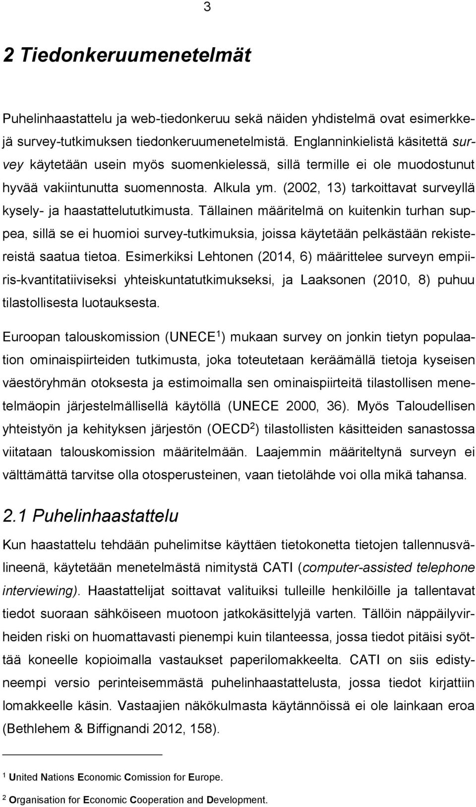 (2002, 13) tarkoittavat surveyllä kysely- ja haastattelututkimusta.