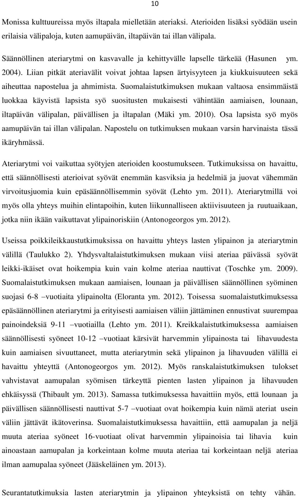 Liian pitkät ateriavälit voivat johtaa lapsen ärtyisyyteen ja kiukkuisuuteen sekä aiheuttaa napostelua ja ahmimista.