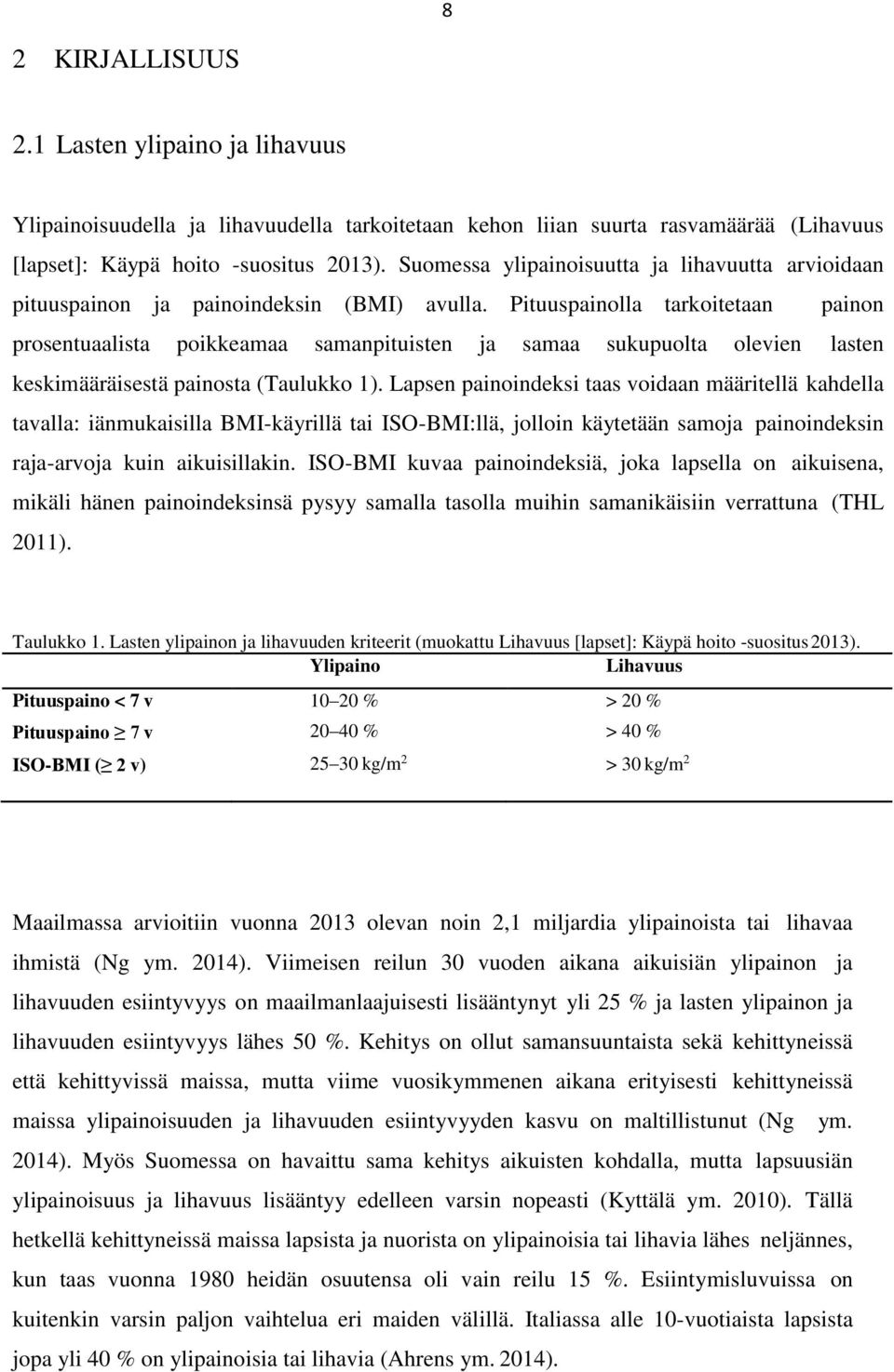 Pituuspainolla tarkoitetaan painon prosentuaalista poikkeamaa samanpituisten ja samaa sukupuolta olevien lasten keskimääräisestä painosta (Taulukko 1).