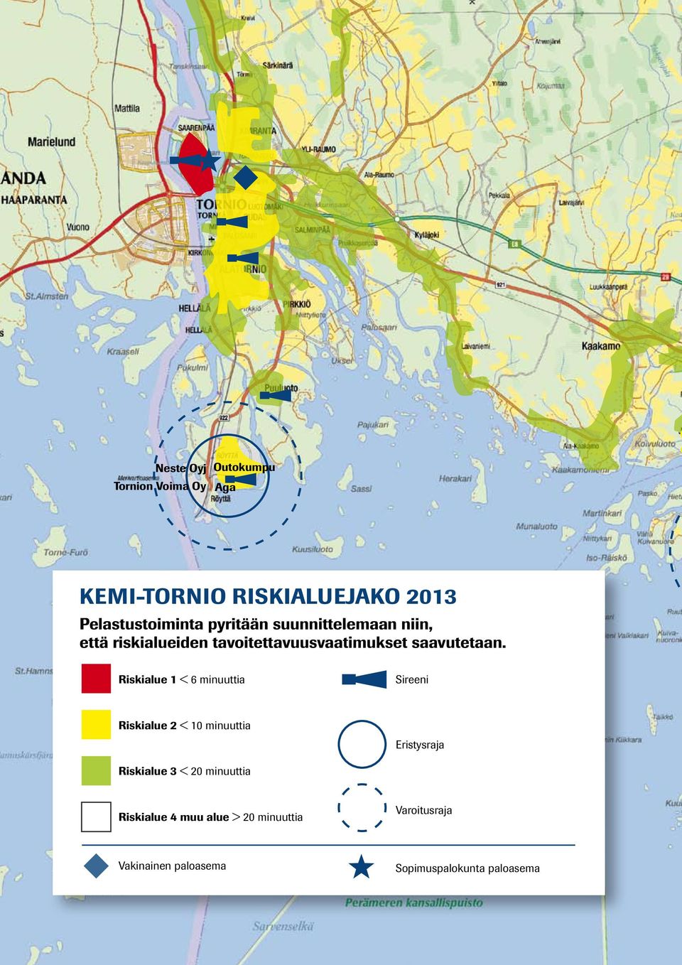 Riskialue 1 < 6 minuuttia Sireeni Riskialue 2 < 10 minuuttia Eristysraja Riskialue 3 < 20 minuuttia Riskialue