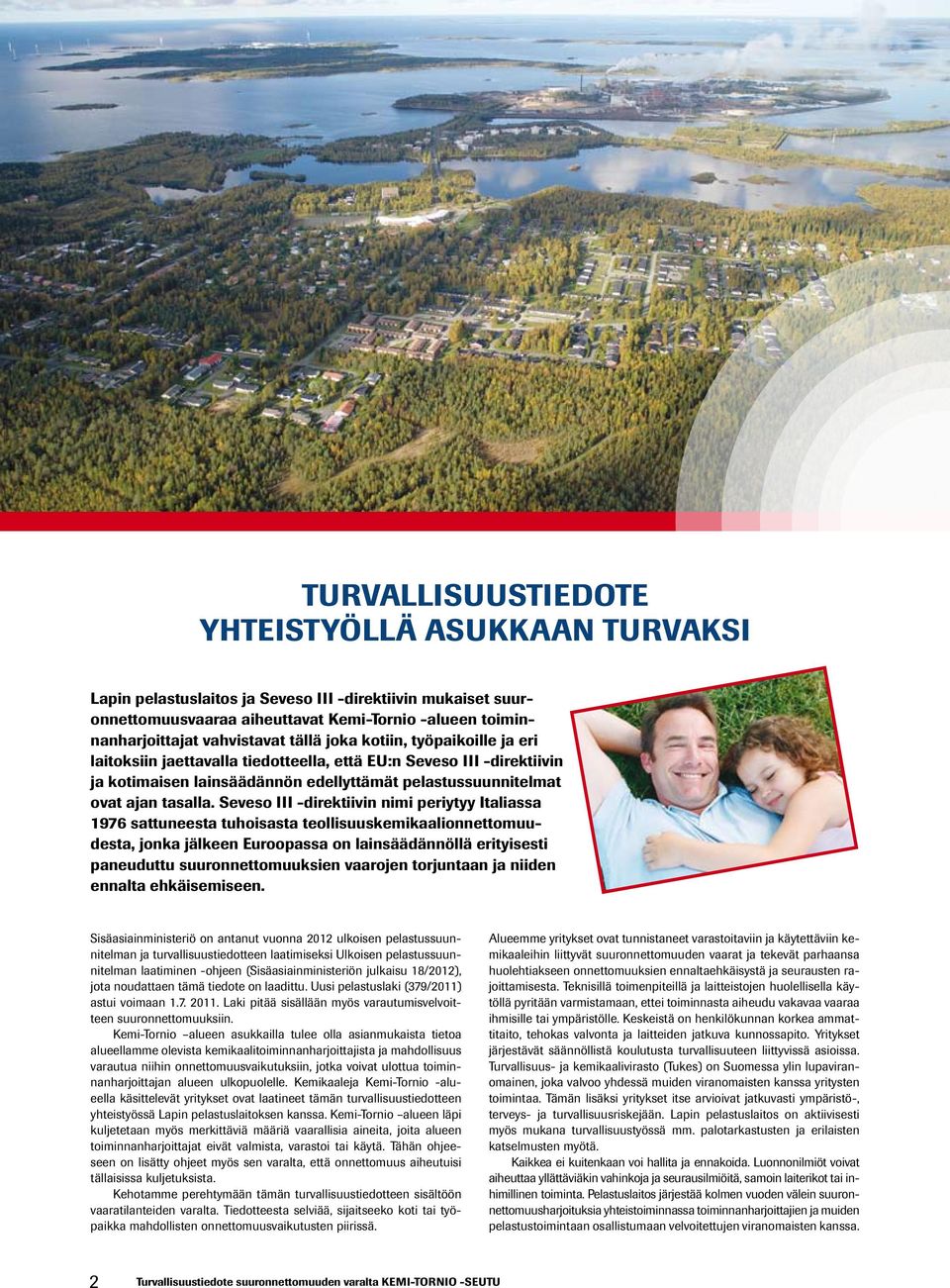 Seveso III -direktiivin nimi periytyy Italiassa 1976 sattuneesta tuhoisasta teollisuuskemikaalionnettomuudesta, jonka jälkeen Euroopassa on lainsäädännöllä erityisesti paneuduttu suuronnettomuuksien