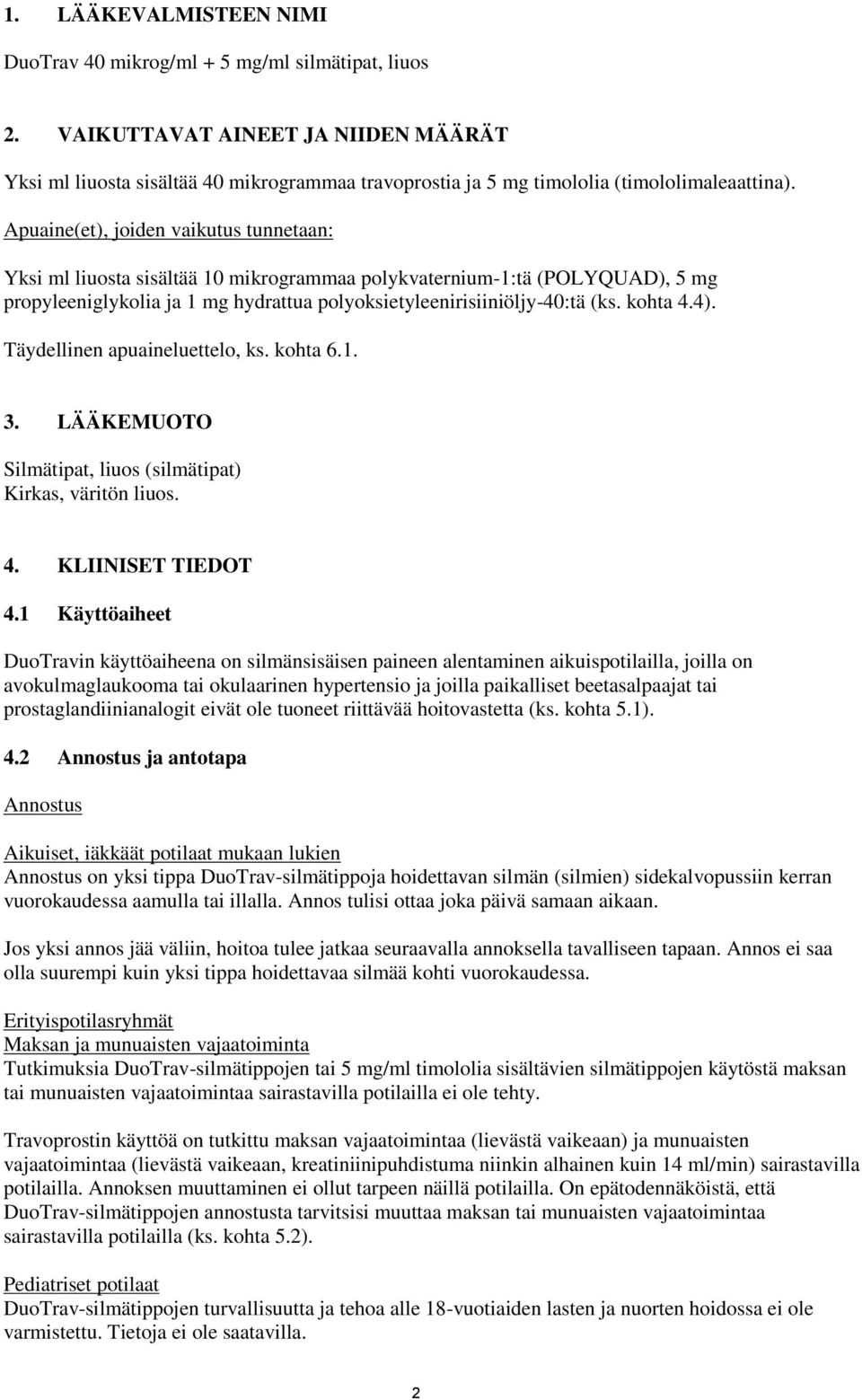 Apuaine(et), joiden vaikutus tunnetaan: Yksi ml liuosta sisältää 10 mikrogrammaa polykvaternium-1:tä (POLYQUAD), 5 mg propyleeniglykolia ja 1 mg hydrattua polyoksietyleenirisiiniöljy-40:tä (ks.