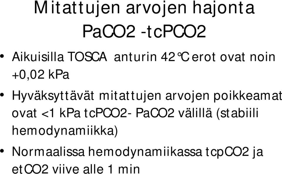 poikkeamat ovat <1 kpa tcpco2- PaCO2 välillä (stabiili