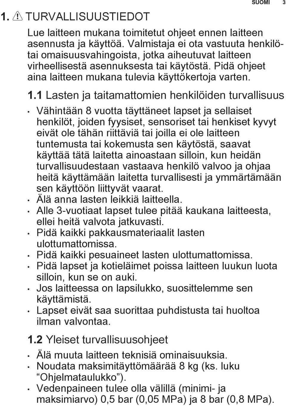 1 Lasten ja taitamattomien henkilöiden turvallisuus Vähintään 8 vuotta täyttäneet lapset ja sellaiset henkilöt, joiden fyysiset, sensoriset tai henkiset kyvyt eivät ole tähän riittäviä tai joilla ei
