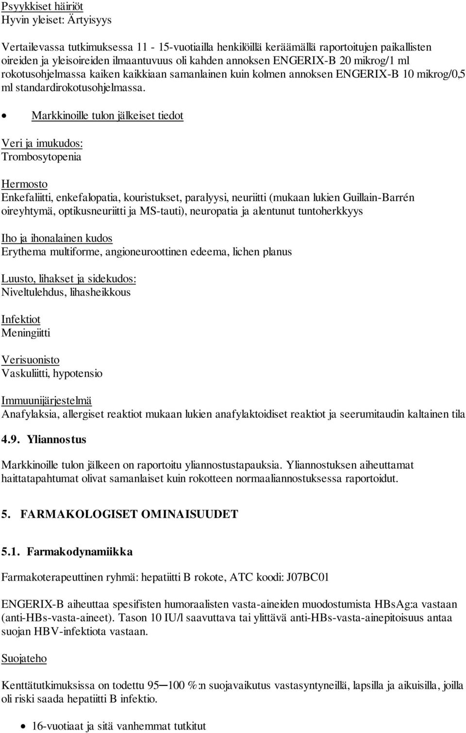 Markkinoille tulon jälkeiset tiedot Veri ja imukudos: Trombosytopenia Hermosto Enkefaliitti, enkefalopatia, kouristukset, paralyysi, neuriitti (mukaan lukien Guillain-Barrén oireyhtymä,