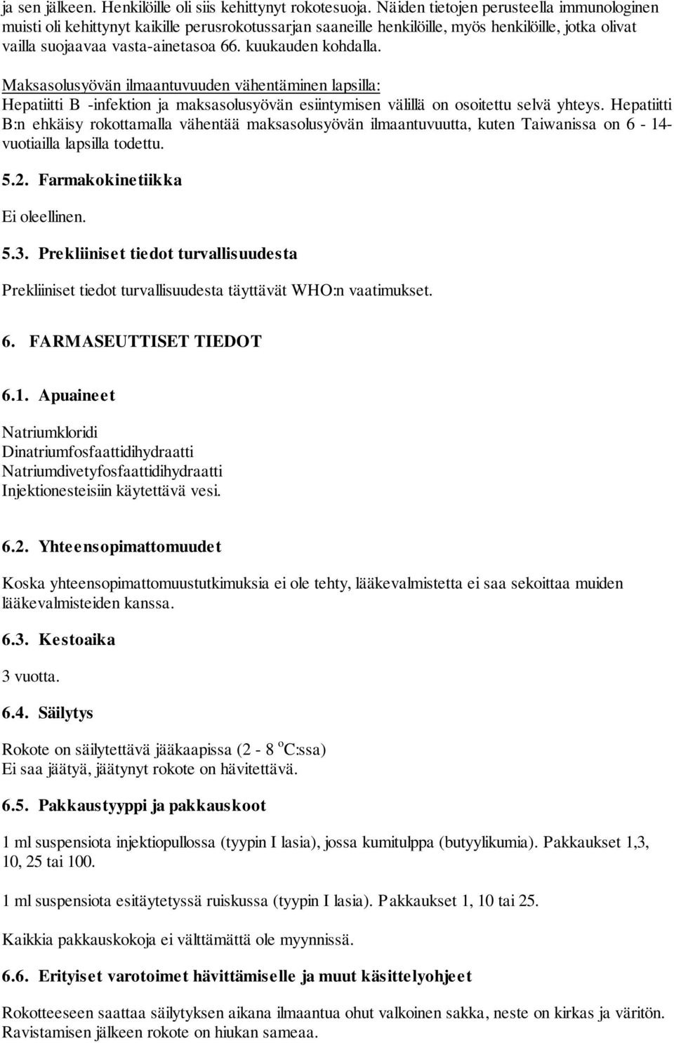 kuukauden kohdalla. Maksasolusyövän ilmaantuvuuden vähentäminen lapsilla: Hepatiitti B -infektion ja maksasolusyövän esiintymisen välillä on osoitettu selvä yhteys.