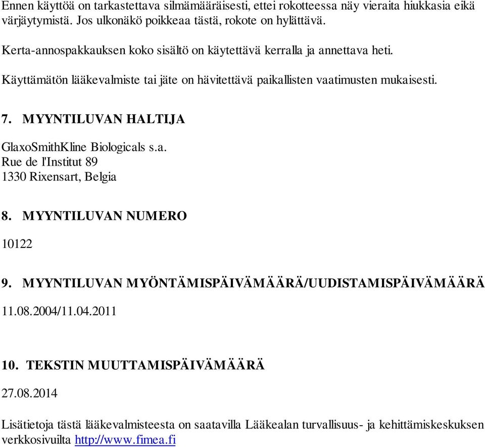 MYYNTILUVAN HALTIJA GlaxoSmithKline Biologicals s.a. Rue de l'institut 89 1330 Rixensart, Belgia 8. MYYNTILUVAN NUMERO 10122 9.