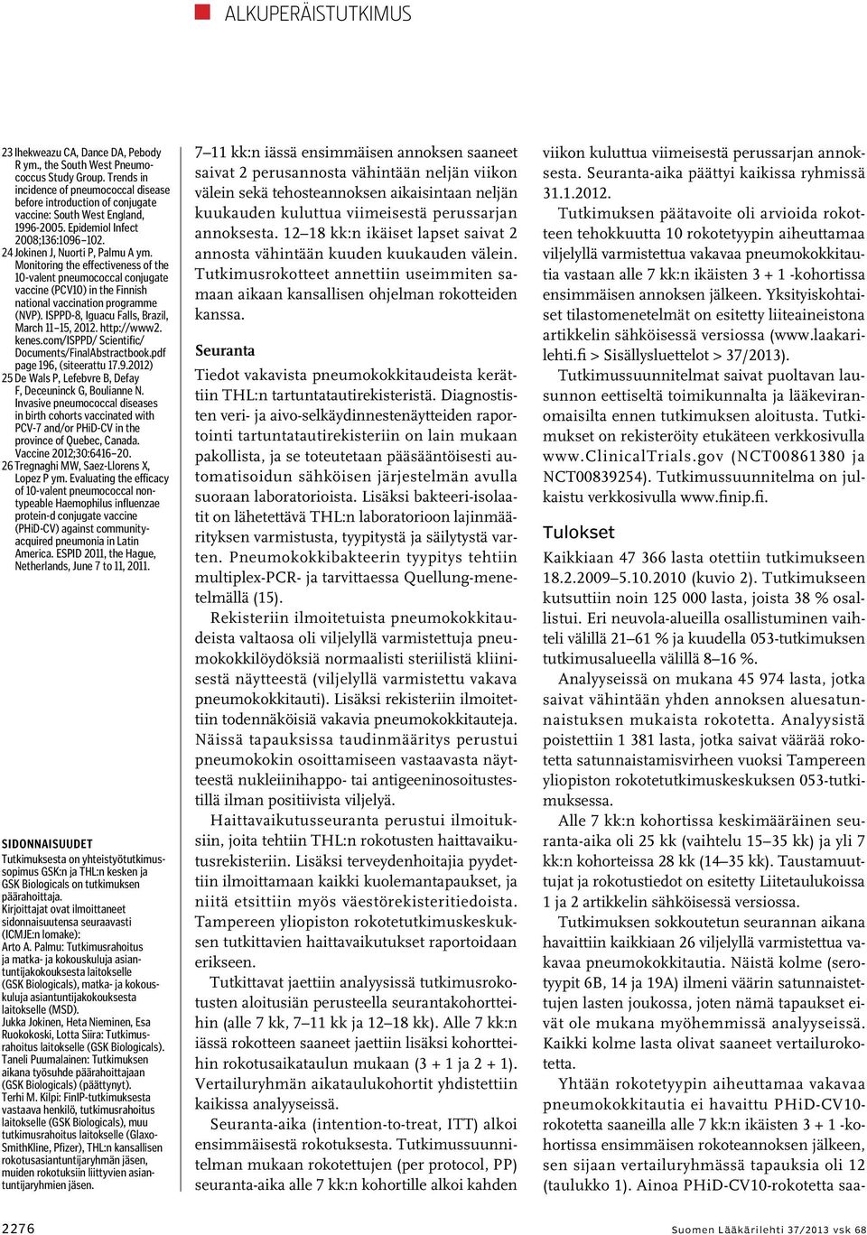 Monitoring the effectiveness of the 10-valent pneumococcal conjugate vaccine (PCV10) in the Finnish national vaccination programme (NVP). ISPPD-8, Iguacu Falls, Brazil, March 11 15, 2012. http://www2.