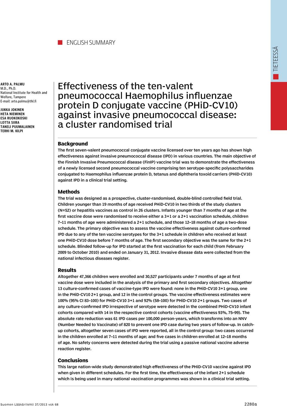 Kilpi Effectiveness of the ten-valent pneumococcal Haemophilus influenzae protein D conjugate vaccine (PHiD-CV10) against invasive pneumococcal disease: a cluster randomised trial Background The