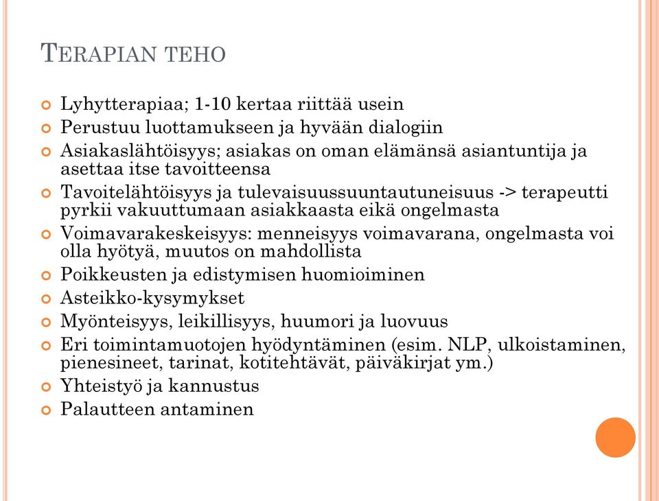 menneisyys voimavarana, ongelmasta voi olla hyötyä, muutos on mahdollista Poikkeusten ja edistymisen huomioiminen Asteikko-kysymykset Myönteisyys, leikillisyys,