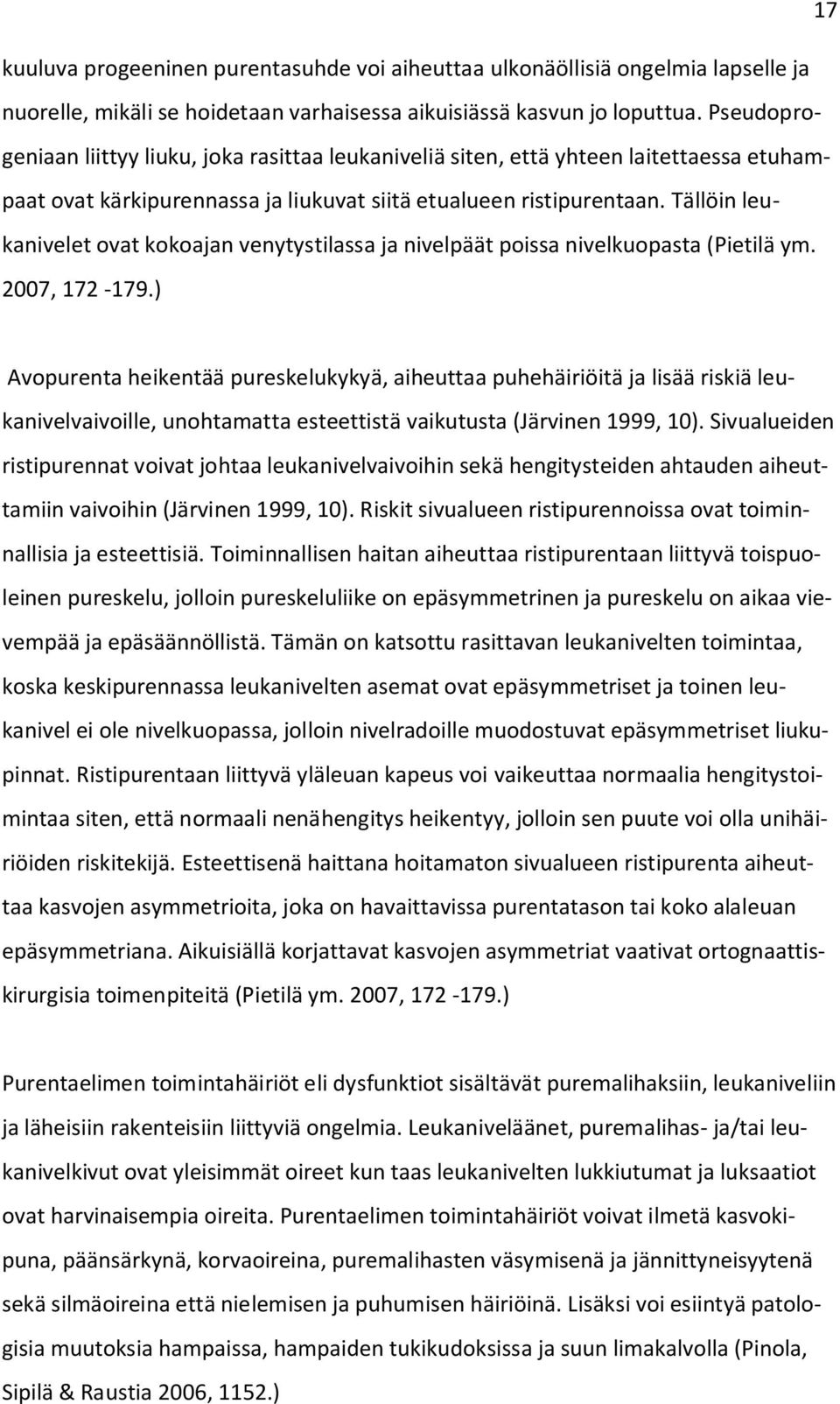 Tällöin leukanivelet ovat kokoajan venytystilassa ja nivelpäät poissa nivelkuopasta (Pietilä ym. 2007, 172-179.