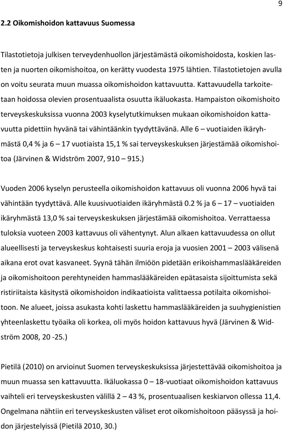 Hampaiston oikomishoito terveyskeskuksissa vuonna 2003 kyselytutkimuksen mukaan oikomishoidon kattavuutta pidettiin hyvänä tai vähintäänkin tyydyttävänä.