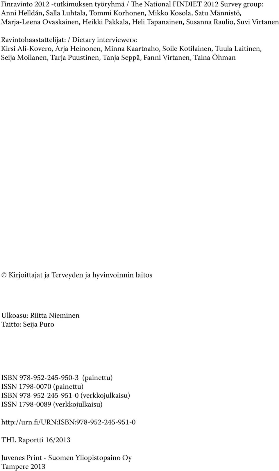 Tarja Puustinen, Tanja Seppä, Fanni Virtanen, Taina Öhman Kirjoittajat ja Terveyden ja hyvinvoinnin laitos Ulkoasu: Riitta Nieminen Taitto: Seija Puro ISBN 978-952-245-950-3 (painettu) ISSN