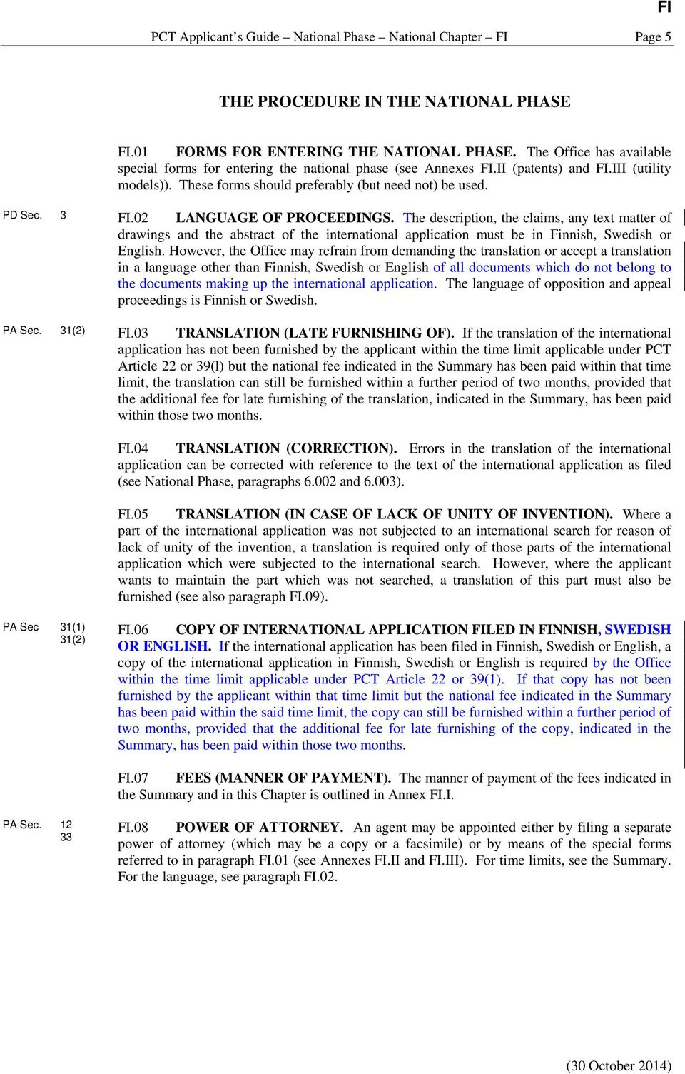 02 LANGUAGE OF PROCEEDINGS. The description, the claims, any text matter of drawings and the abstract of the international application must be in Finnish, Swedish or English.