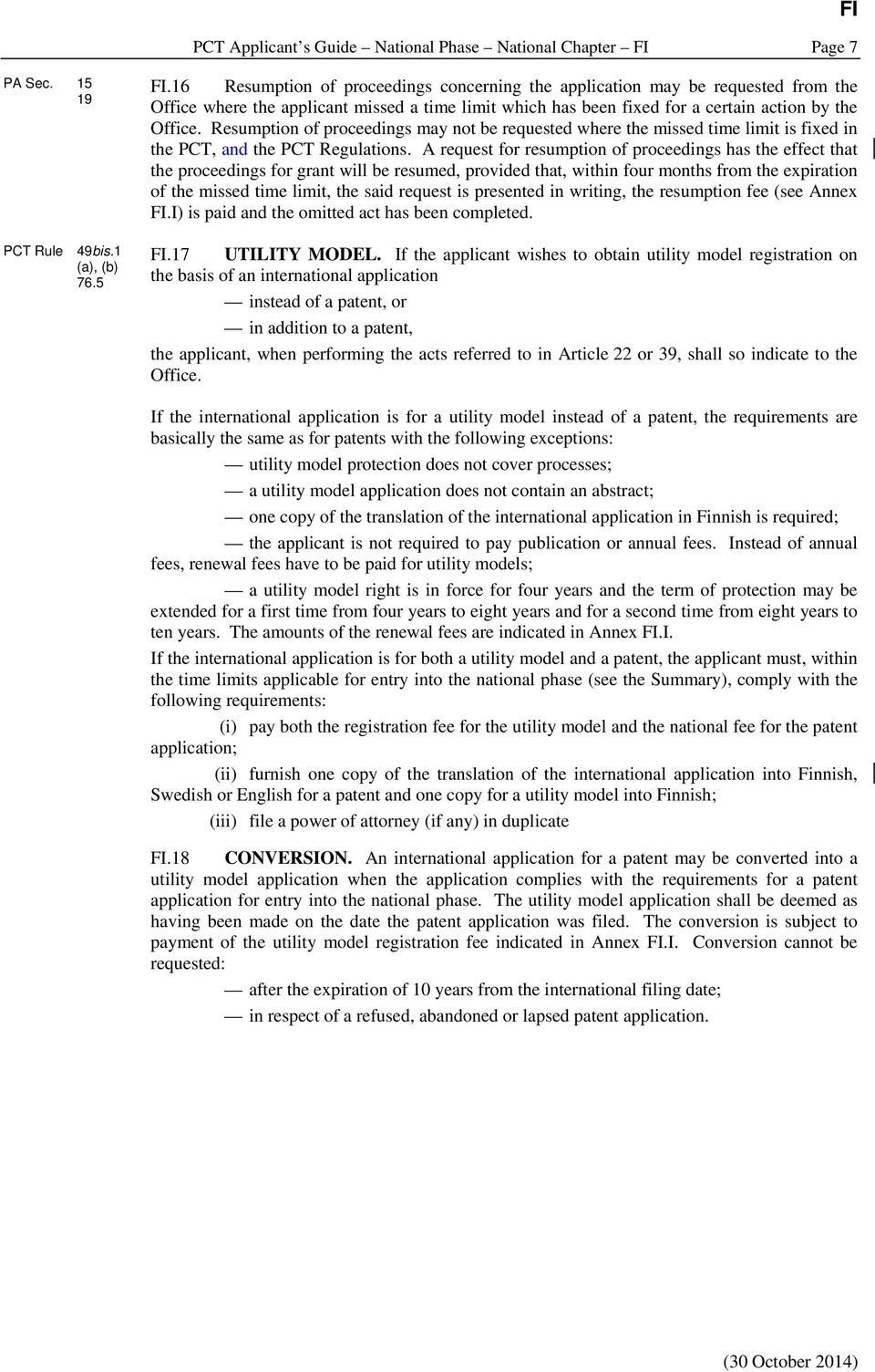 16 Resumption of proceedings concerning the application may be requested from the Office where the applicant missed a time limit which has been fixed for a certain action by the Office.