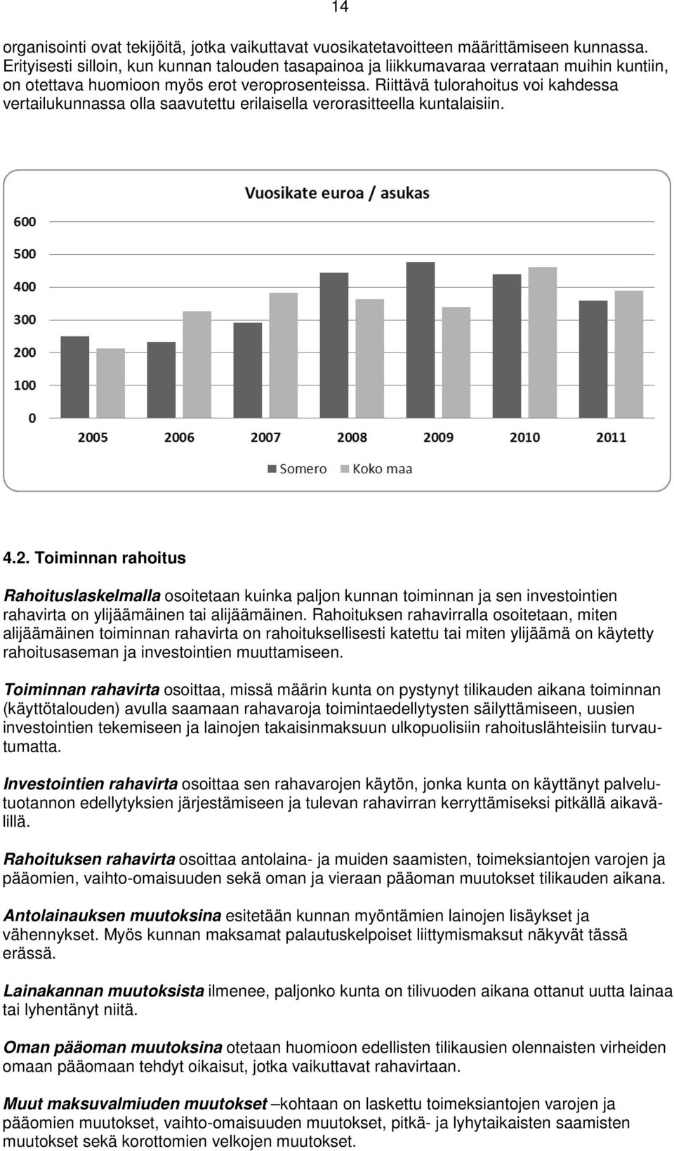 Riittävä tulorahoitus voi kahdessa vertailukunnassa olla saavutettu erilaisella verorasitteella kuntalaisiin. 4.2.