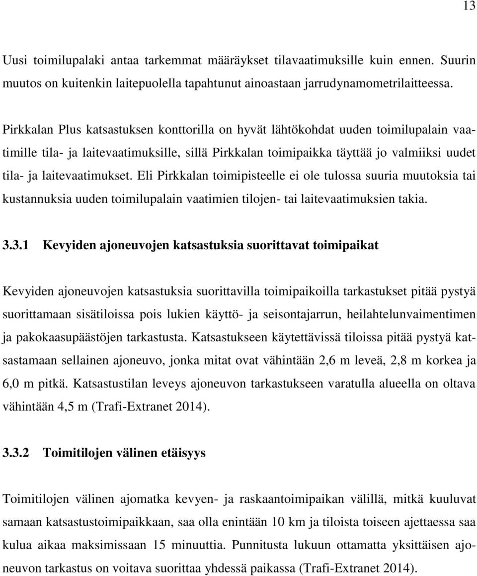 laitevaatimukset. Eli Pirkkalan toimipisteelle ei ole tulossa suuria muutoksia tai kustannuksia uuden toimilupalain vaatimien tilojen- tai laitevaatimuksien takia. 3.