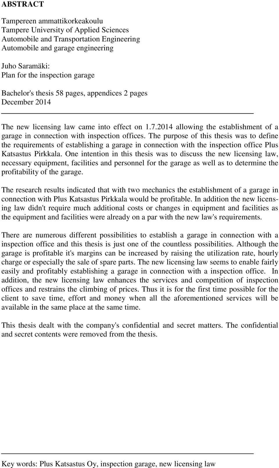 The purpose of this thesis was to define the requirements of establishing a garage in connection with the inspection office Plus Katsastus Pirkkala.