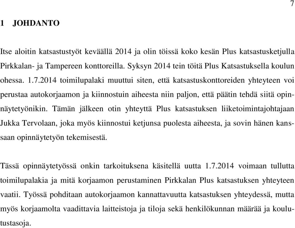 Tämän jälkeen otin yhteyttä Plus katsastuksen liiketoimintajohtajaan Jukka Tervolaan, joka myös kiinnostui ketjunsa puolesta aiheesta, ja sovin hänen kanssaan opinnäytetyön tekemisestä.