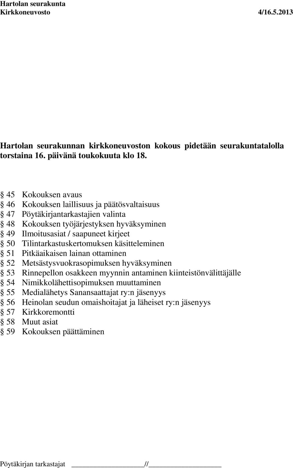 kirjeet 50 Tilintarkastuskertomuksen käsitteleminen 51 Pitkäaikaisen lainan ottaminen 52 Metsästysvuokrasopimuksen hyväksyminen 53 Rinnepellon osakkeen myynnin