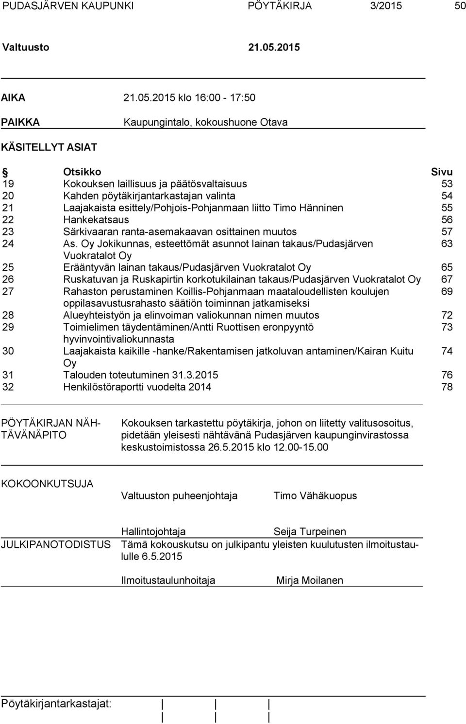 2015 klo 16:00-17:50 PAIKKA Kaupungintalo, kokoushuone Otava KÄSITELLYT ASIAT Otsikko Sivu 19 Kokouksen laillisuus ja päätösvaltaisuus 53 20 Kahden pöytäkirjantarkastajan valinta 54 21 Laajakaista