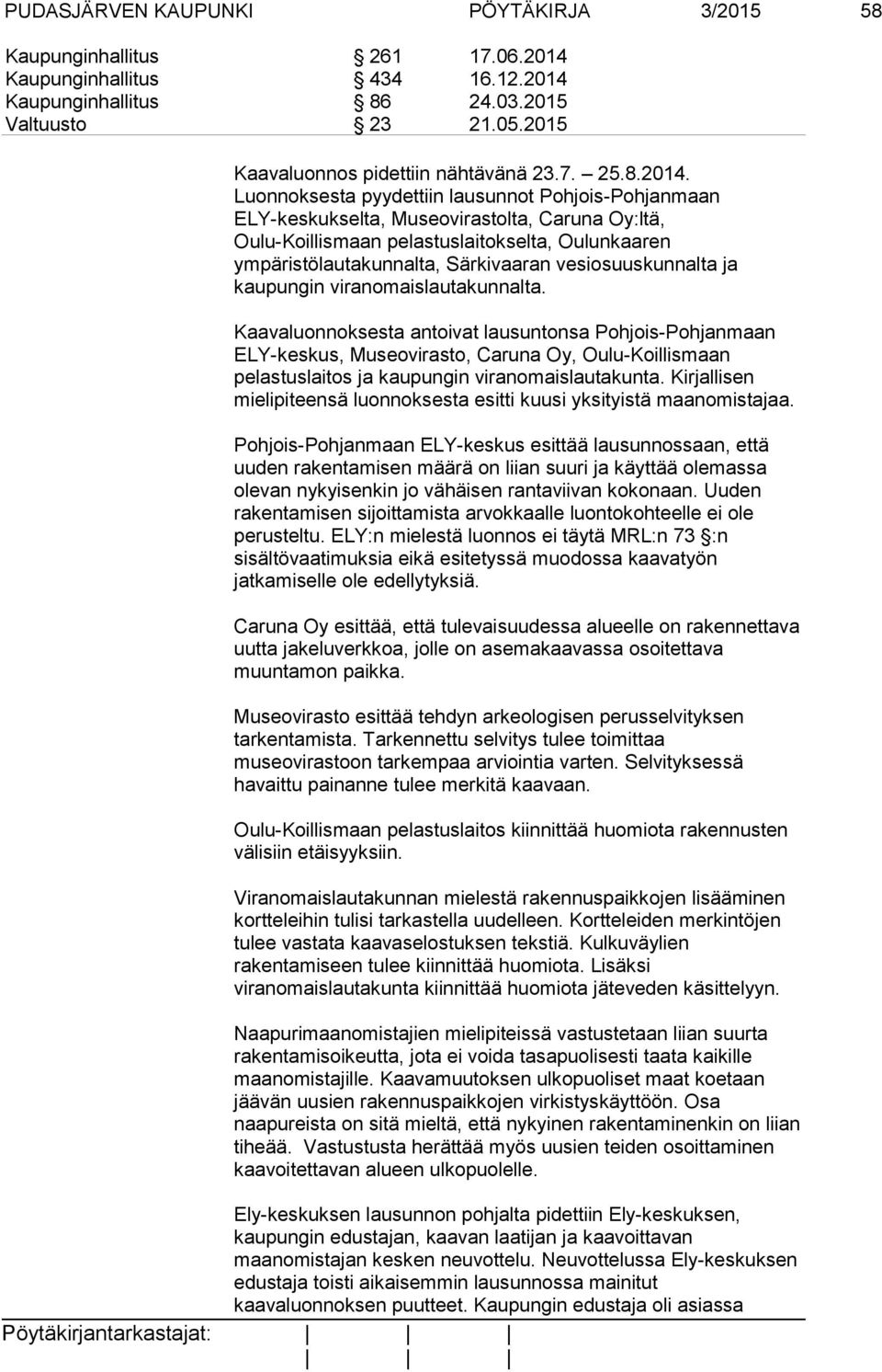 Luonnoksesta pyydettiin lausunnot Pohjois-Pohjanmaan ELY-keskukselta, Museovirastolta, Caruna Oy:ltä, Oulu-Koillismaan pelastuslaitokselta, Oulunkaaren ympäristölautakunnalta, Särkivaaran